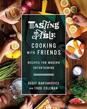 Cover art for Tasting Table Cooking with Friends: Recipes for Modern Entertaining
