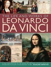 Cover art for The Life and Works of Leonardo Da Vinci: A Full Exploration Of The Artist, His Life And Context, With 500 Images And A Gallery Of His Greatest Works