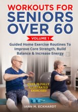 Cover art for Workouts For Seniors Over 60, Volume #1: Guided Home Exercise Routines To Improve Core Strength, Build Balance, & Increase Energy