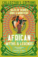 Cover art for African Myths & Legends: Tales of Heroes, Gods & Monsters (Flame Tree Collector's Editions)