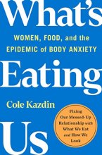 Cover art for What's Eating Us: Women, Food, and the Epidemic of Body Anxiety
