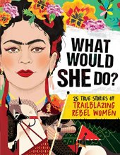 Cover art for What Would She Do?: 25 True Stories of Trailblazing Rebel Women