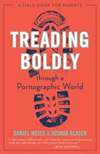Cover art for Treading Boldly through a Pornographic World: A Field Guide for Parents