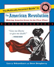 Cover art for The Politically Incorrect Guide to the American Revolution (The Politically Incorrect Guides)