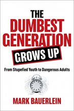 Cover art for The Dumbest Generation Grows Up: From Stupefied Youth to Dangerous Adults