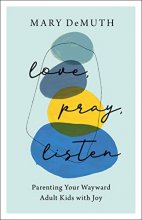 Cover art for Love, Pray, Listen: Parenting Your Wayward Adult Kids with Joy