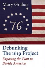 Cover art for Debunking the 1619 Project: Exposing the Plan to Divide America