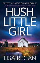 Cover art for Hush Little Girl: An absolutely gripping mystery and suspense thriller (Detective Josie Quinn)