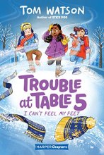 Cover art for Trouble at Table 5 #4: I Can’t Feel My Feet (HarperChapters)