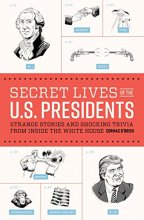 Cover art for Secret Lives of the U.S. Presidents: Strange Stories and Shocking Trivia from Inside the White House