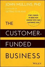 Cover art for The Customer-Funded Business: Start, Finance, or Grow Your Company with Your Customers' Cash