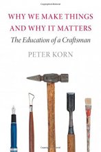 Cover art for Why We Make Things and Why It Matters: The Education of a Craftsman