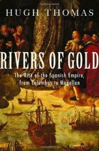 Cover art for Rivers of Gold: The Rise of the Spanish Empire, from Columbus to Magellan