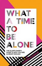 Cover art for What a Time to Be Alone: The Slumflower's Guide to Why You Are Already Enough