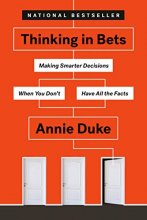 Cover art for Thinking in Bets: Making Smarter Decisions When You Don't Have All the Facts