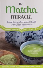 Cover art for The Matcha Miracle: Boost Energy, Focus and Health with Green Tea Powder