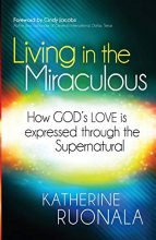 Cover art for Living in the Miraculous: How God's Love is Expressed Through the Supernatural