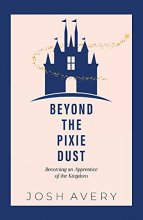 Cover art for Beyond the Pixie Dust: Becoming an Apprentice of the Kingdom