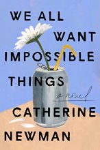 Cover art for We All Want Impossible Things: A Novel