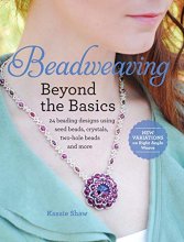 Cover art for Beadweaving Beyond the Basics: 24 Beading Designs Using Seed Beads, Crystals, Two-hole Beads and More