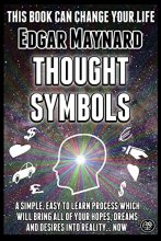 Cover art for Thought Symbols: A Simple, Easy to Learn Process Which Will Bring All of Your Hopes, Dreams and Desires into Reality... Now