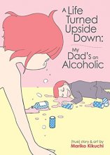 Cover art for A Life Turned Upside Down: My Dad's an Alcoholic