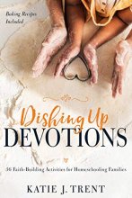 Cover art for Dishing Up Devotions: 36 Faith-Building Activities for Homeschooling Families