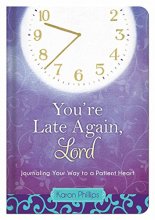 Cover art for You're Late Again, Lord: Journaling Your Way to a Patient Heart