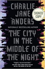Cover art for (SIGNED EDITION) The City in the Middle of the Night by Charlie Jane Anders 2/12/19