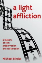 Cover art for A Light Affliction: a History of Film Preservation and Restoration