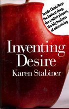 Cover art for Inventing Desire: Inside Chiat/Day : The Hottest Shop, the Coolest Players, the Big Business of Advertising