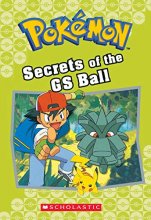 Cover art for Secrets of the GS Ball (Pokémon Classic Chapter Book #16) (16) (Pokémon Chapter Books)