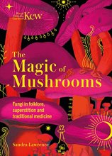 Cover art for The Magic of Mushrooms: Fungi in folklore, superstition and traditional medicine