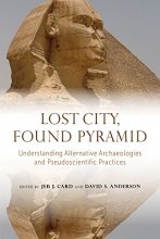 Cover art for Lost City, Found Pyramid: Understanding Alternative Archaeologies and Pseudoscientific Practices