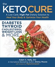 Cover art for The Keto Cure: A Low-Carb, High-Fat Dietary Solution to Heal Your Body & Optimize Your Health
