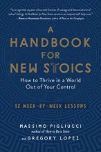 Cover art for A Handbook for New Stoics: How to Thrive in a World Out of Your Control―52 Week-by-Week Lessons