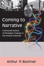 Cover art for Coming to Narrative: A Personal History of Paradigm Change in the Human Sciences (Writing Lives: Ethnographic Narratives) (Volume 14)