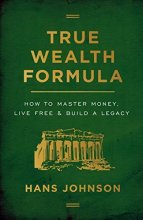 Cover art for True Wealth Formula: How to Master Money, Live Free & Build a Legacy