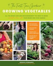 Cover art for The First-Time Gardener: Growing Vegetables: All the know-how and encouragement you need to grow - and fall in love with! - your brand new food garden (Volume 1) (The First-Time Gardener's Guides, 1)