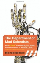 Cover art for The Department of Mad Scientists: How DARPA Is Remaking Our World, from the Internet to Artificial Limbs