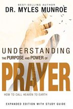 Cover art for Understanding the Purpose and Power of Prayer: How to Call Heaven to Earth