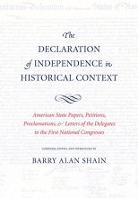 Cover art for The Declaration of Independence in Historical Context: American State Papers, Petitions, Proclamations, and Letters of the Delegates to the First National Congresses