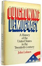 Cover art for Outgrowing Democracy: A History of the United States in the Twentieth Century