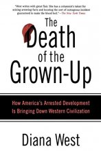 Cover art for The Death of the Grown-Up: How America's Arrested Development Is Bringing Down Western Civilization
