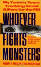 Cover art for Whoever Fights Monsters: My Twenty Years Tracking Serial Killers for the FBI