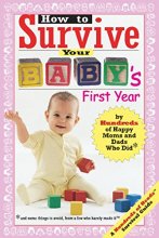 Cover art for How to Survive Your Baby's First Year: By Hundreds of Happy Moms and Dads Who Did and Some Things to Avoid, From a Few Who Barely Made It (Hundreds of Heads Survival Guides)