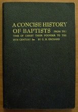 Cover art for A Concise History of the Baptists From the Time of Christ Their Founder to the 18th Century