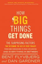 Cover art for How Big Things Get Done: The Surprising Factors That Determine the Fate of Every Project, from Home Renovations to Space Exploration and Everything In Between
