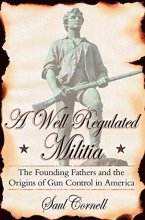 Cover art for A Well-Regulated Militia: The Founding Fathers and the Origins of Gun Control in America