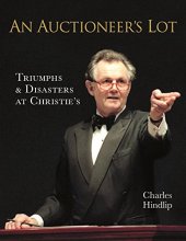 Cover art for An Auctioneer's Lot: Triumphs and Disasters at Christie's